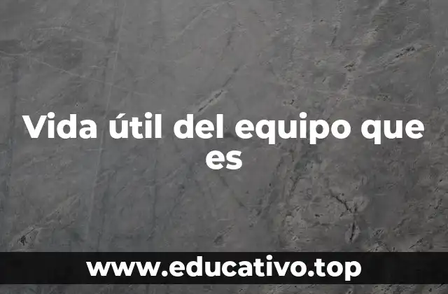 Factores que influyen en la vida útil de un equipo