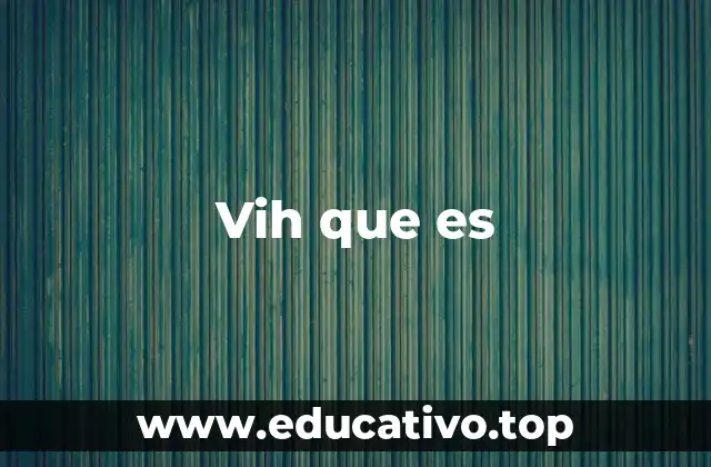 Vih que es