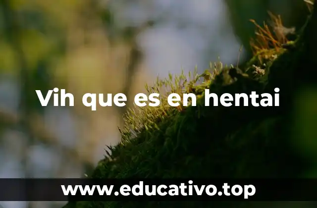Vih que es en hentai