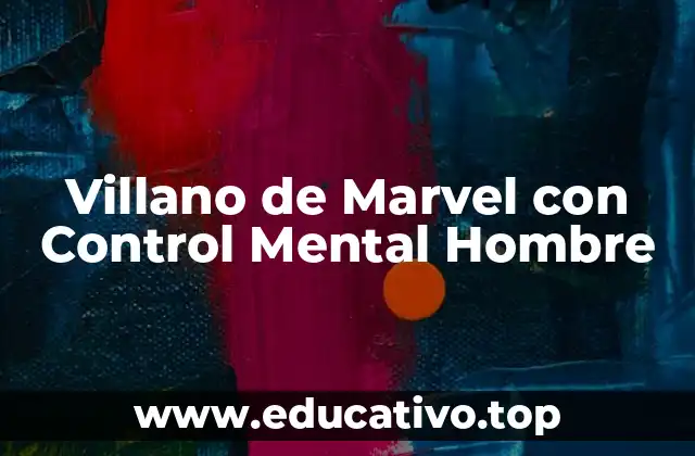 Villano de Marvel con Control Mental Hombre