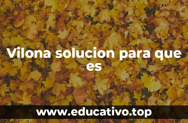 Vilona solucion para que es