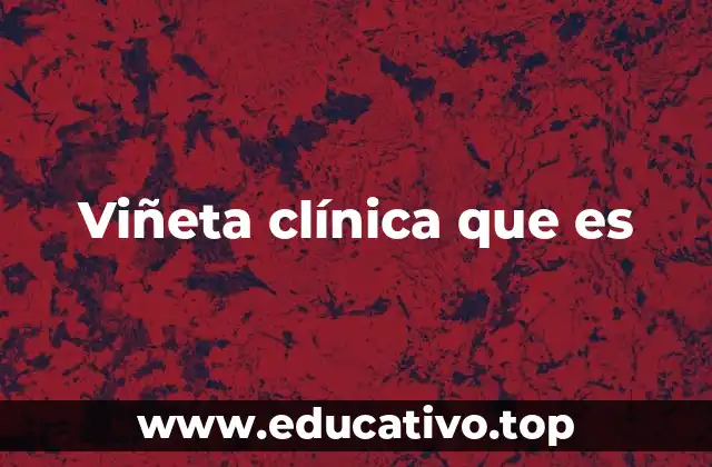 Viñeta clínica que es