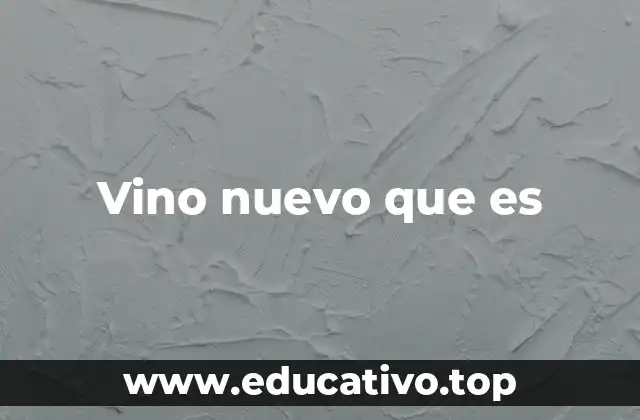 Vino nuevo que es