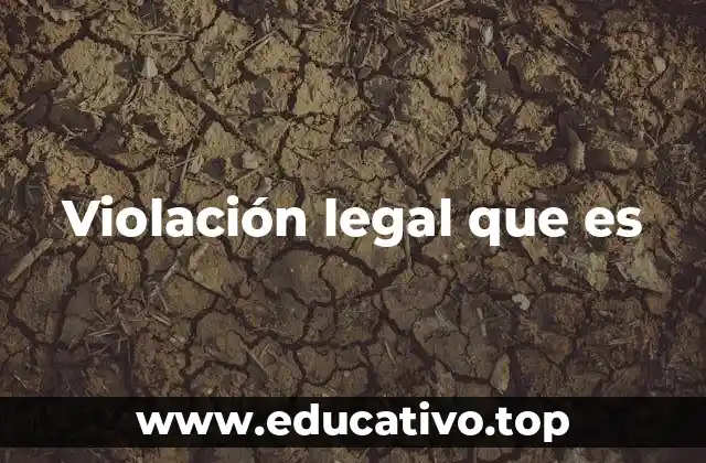 Violación legal que es