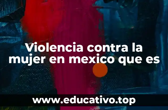 Violencia contra la mujer en mexico que es