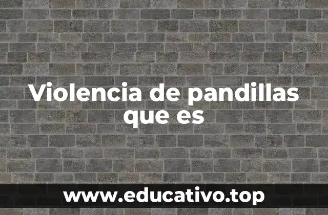 Violencia de pandillas que es