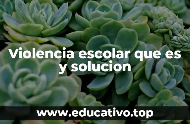 Violencia escolar que es y solucion