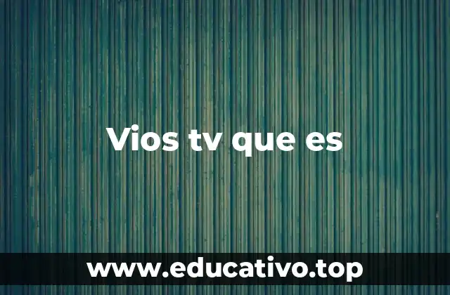 Vios tv que es
