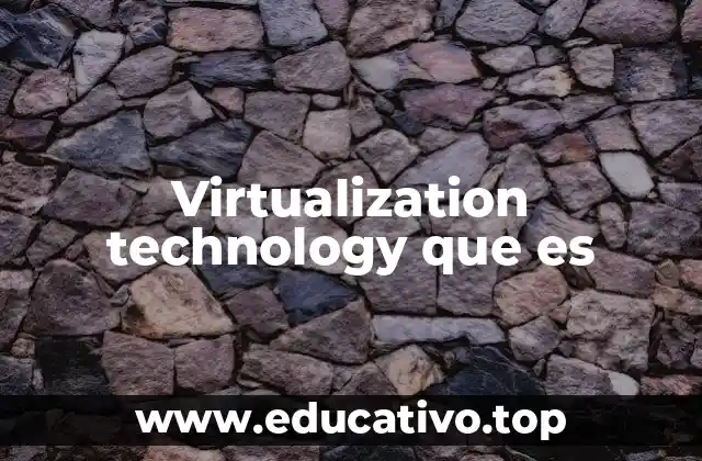 Virtualization technology que es