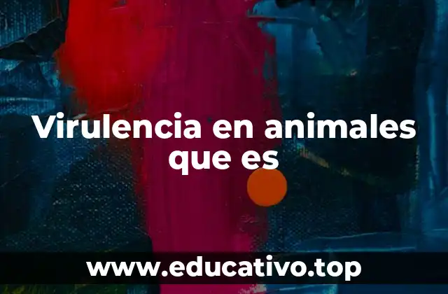 Virulencia en animales que es