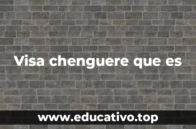 Visa chenguere que es
