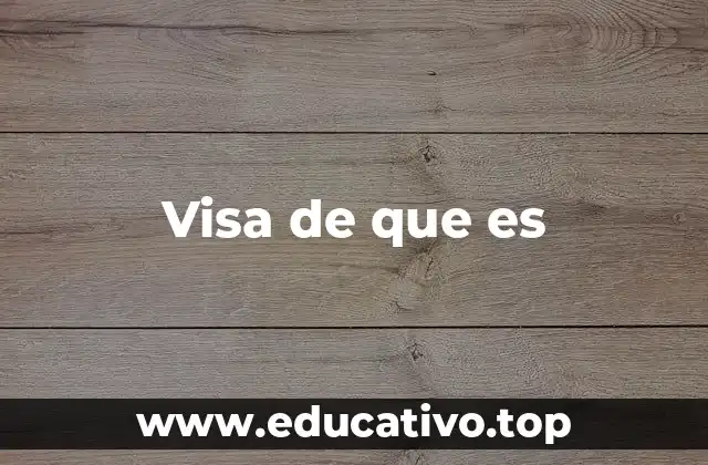 Visa de que es