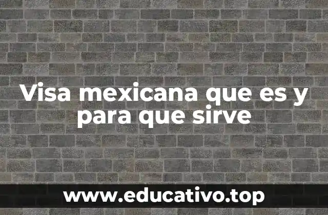 Visa mexicana que es y para que sirve
