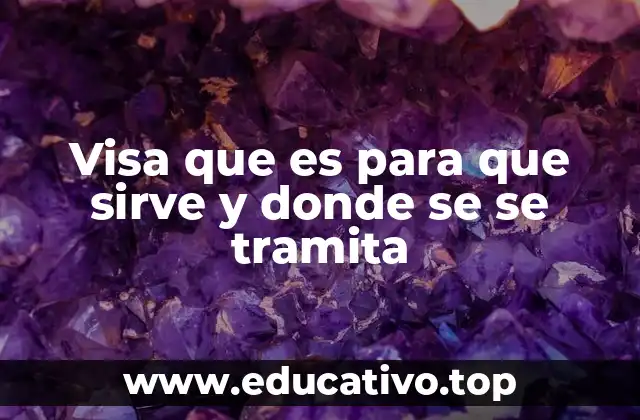 Visa que es para que sirve y donde se se tramita