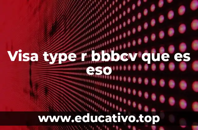 Visa type r bbbcv que es eso