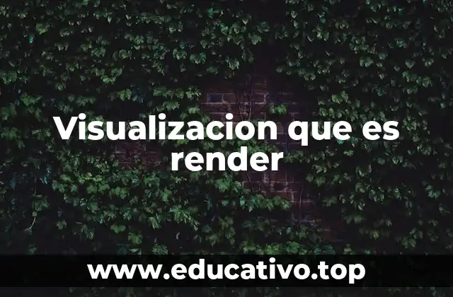 El proceso detrás de la visualización que es render