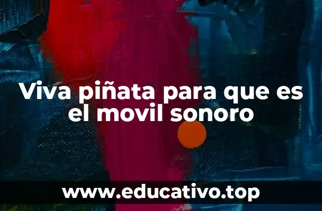 Viva piñata para que es el movil sonoro