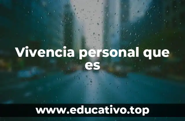 Vivencia personal que es