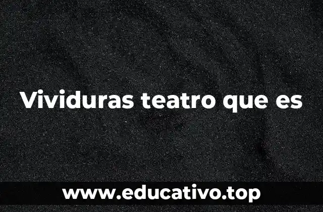 Vividuras teatro que es