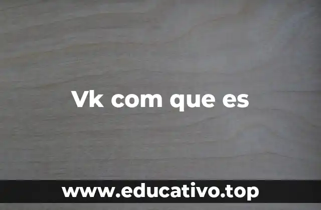 Vk com que es