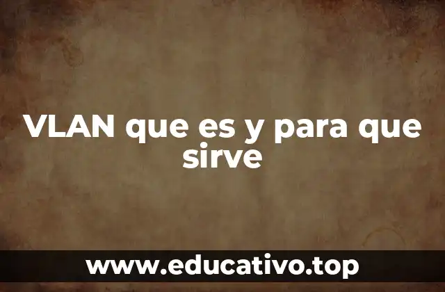VLAN que es y para que sirve