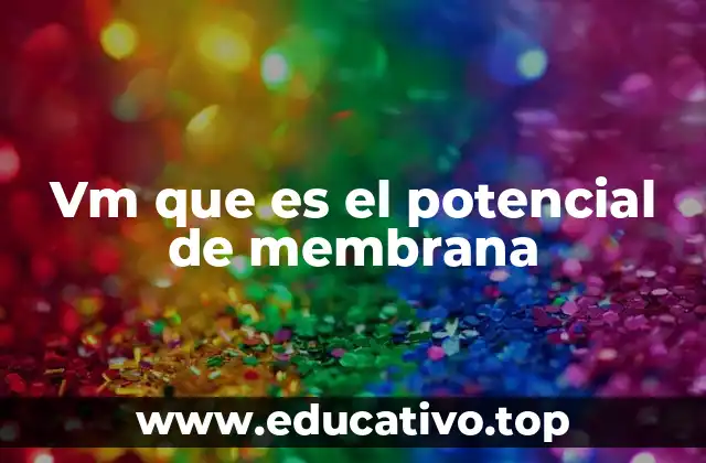 Vm que es el potencial de membrana
