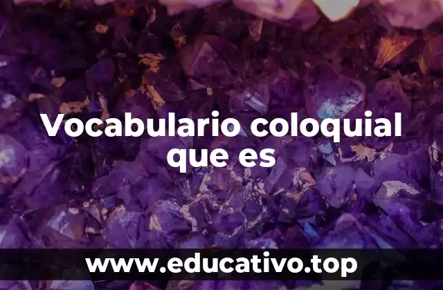 Vocabulario coloquial que es