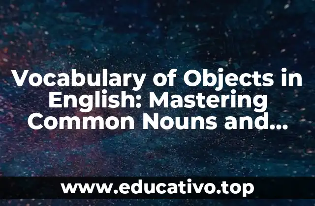 Vocabulary of Objects in English: Mastering Common Nouns and Objects