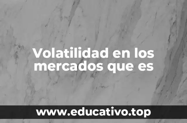 Volatilidad en los mercados que es
