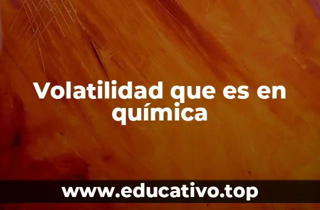 Volatilidad que es en química