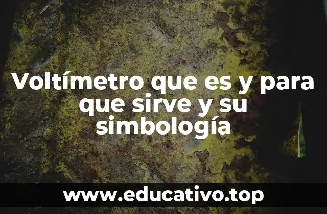 Voltímetro que es y para que sirve y su simbología