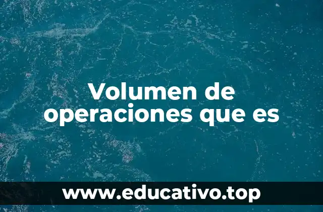 Volumen de operaciones que es