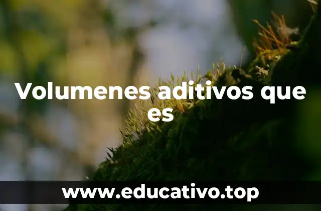 Volumenes aditivos que es