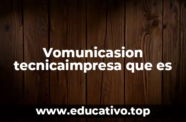 Vomunicasion tecnicaimpresa que es