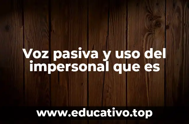 Voz pasiva y uso del impersonal que es