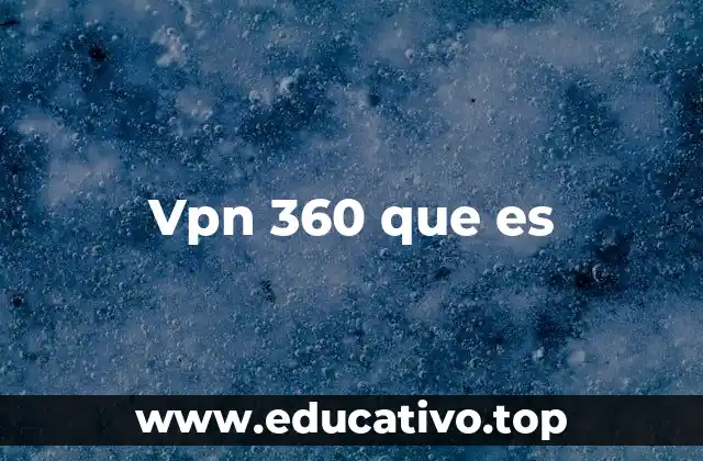 Vpn 360 que es