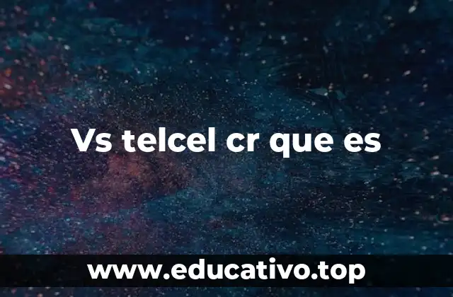 Vs telcel cr que es