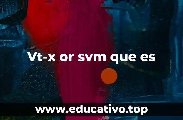 Vt-x or svm que es