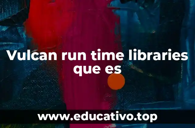 Vulcan run time libraries que es