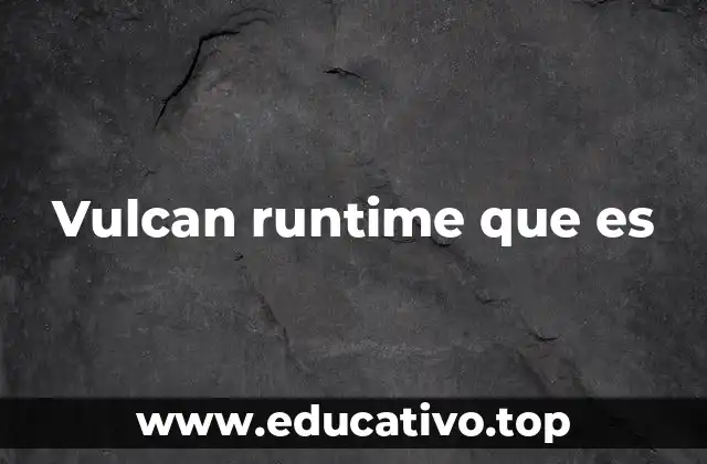 Vulcan runtime que es