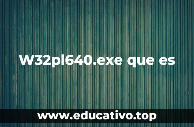 W32pl640.exe que es