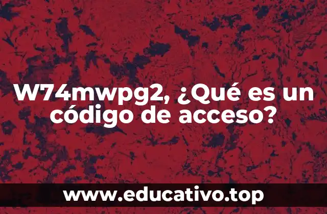 W74mwpg2, ¿Qué es un código de acceso?