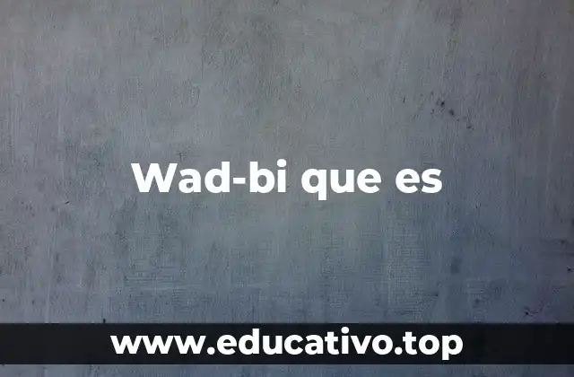 Wad-bi que es
