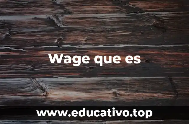 Wage que es