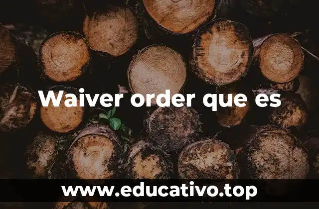Waiver order que es