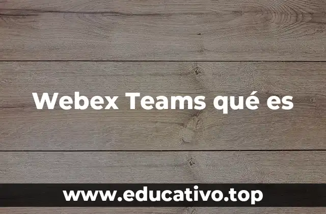Webex Teams qué es
