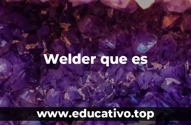 Welder que es