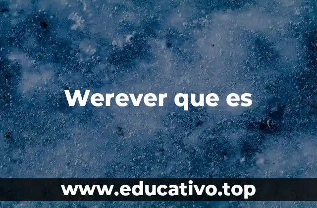 Werever que es