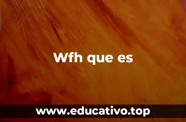 Wfh que es
