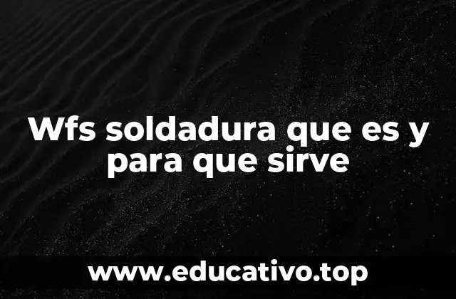 Wfs soldadura que es y para que sirve